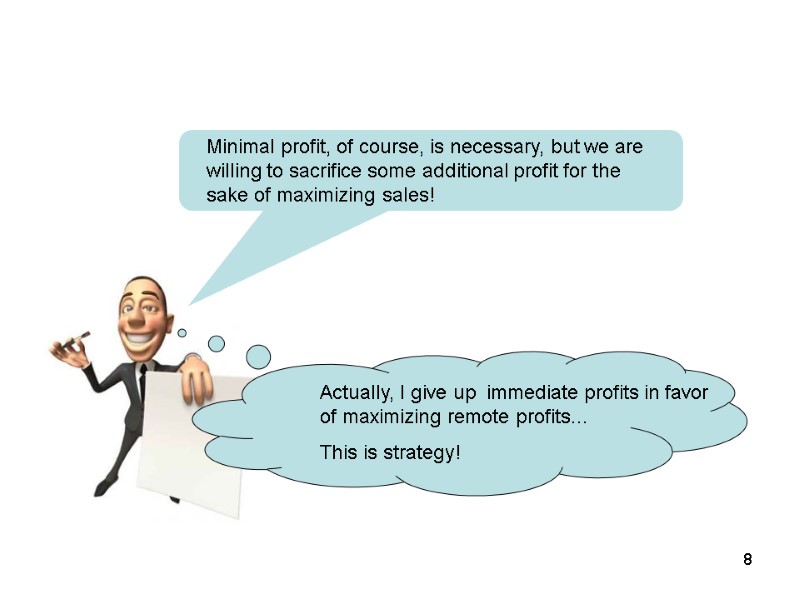 Minimal profit, of course, is necessary, but we are willing to sacrifice some additional